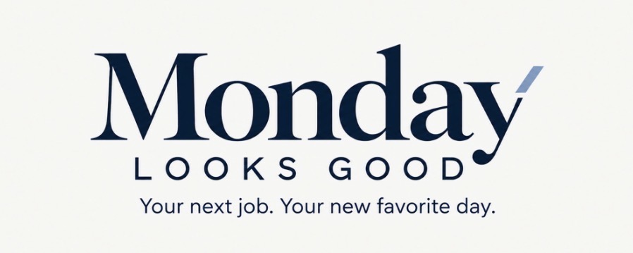 Monday Looks Good — Your next job. Your new favorite day.